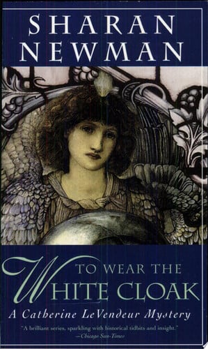 To Wear The White Cloak: A Catherine LeVendeur Mystery