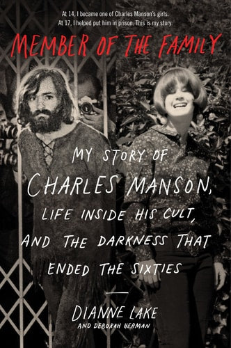 Member of the Family My Story of Charles Manson, Life Inside His Cult, and the Darkness That Ended the Sixties