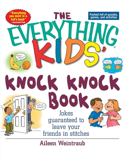 The Everything Kids' Knock Knock Book Jokes Guaranteed To Leave Your Friends In Stitches