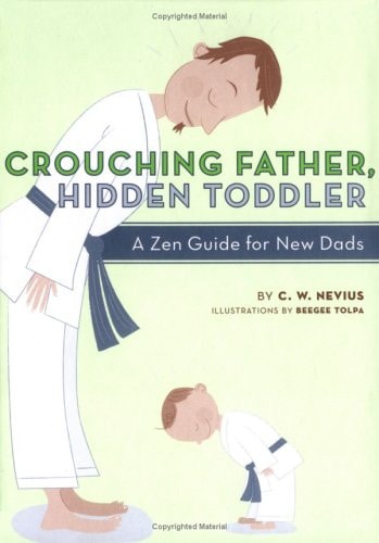 Crouching Father, Hidden Toddler: A Zen Guide for New Dads