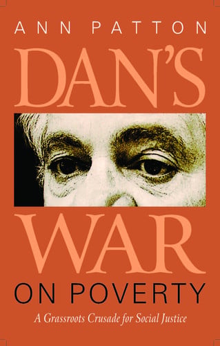 Dan's War on Poverty: A Grassroots Crusade for Social Justice by Ann Patton (2012-05-03)