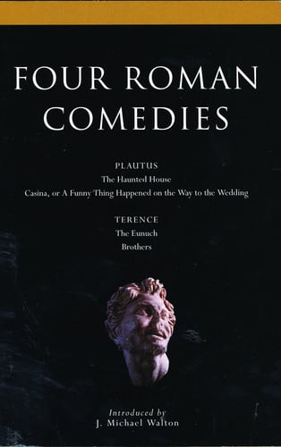 Four Roman Comedies: The Haunted House;Casina; or A Funny Thing Happened on the Way to the Wedding;Eunuch;Brothers (Classical Dramatists)