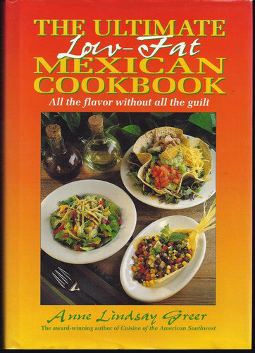 The Ultimate Low-Fat Mexican Cookbook: All The Flavor Without All The Guilt