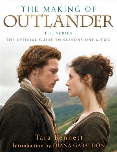 The Making of Outlander: The Series The Official Guide to Seasons One & Two