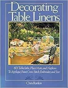 Decorating Table Linens: 60 Tablecloths, Place Mats, and Napkins to Applique, Paint, Cross-Stitch, Embroider, and Sew