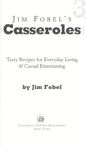 Jim Fobel's Casseroles: Tasty Recipes for Everyday Living and Casual Entertaining