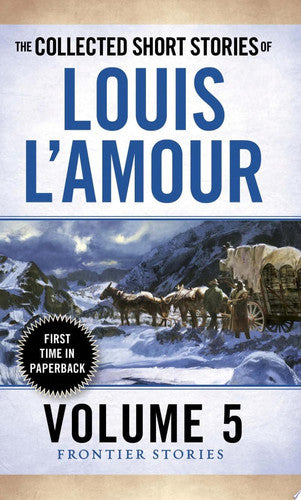 The Collected Short Stories of Louis L'Amour, Volume 5 Frontier Stories