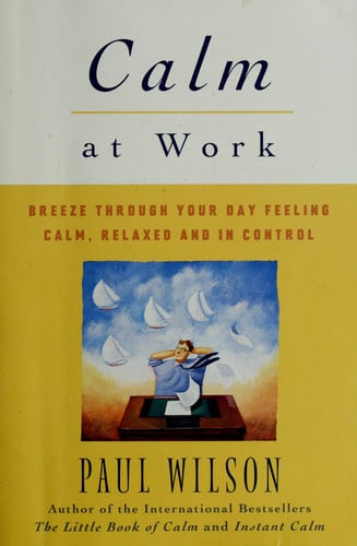 Calm at Work: Breeze Through Your Day Feeling Calm, Relaxed and In Control