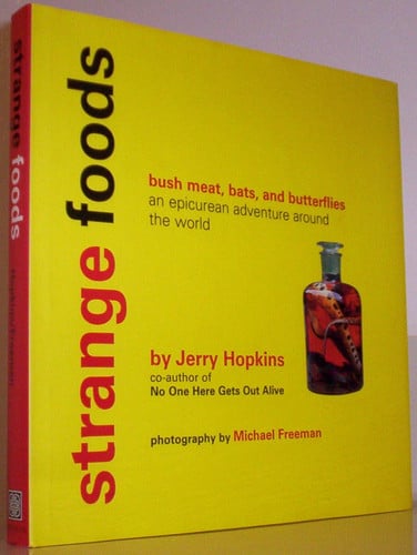 Strange Foods: Bush Meat, Bats, and Butterflies: An Epicurean Adventure Around the World