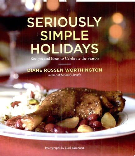 Seriously Simple Holidays: Recipes and Ideas to Celebrate the Season