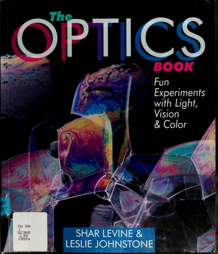 The Optics Book Fun Experiments with Light, Vision & Color