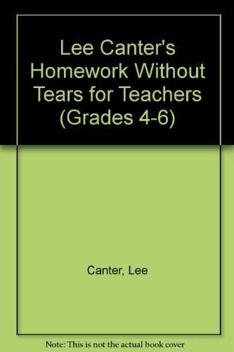 Lee Canter's Homework Without Tears for Teachers (GRADES 4-6)