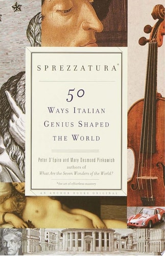 Sprezzatura 50 Ways Italian Genius Shaped the World