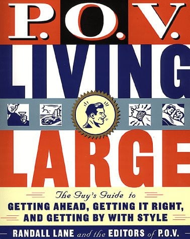 P.O.V. Living Large: The Guy's Guide to Getting Ahead, Getting It Right, and Getting by with Style