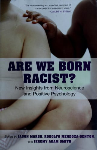 Are We Born Racist?: New Insights from Neuroscience and Positive Psychology