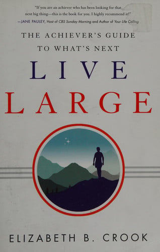 Live Large: The Achiever's Guide to What's Next