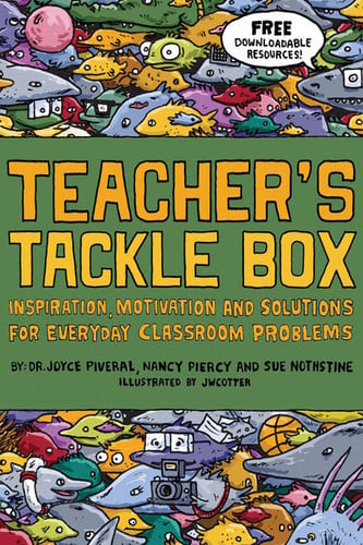 Teacher's Tackle Box: Inspiration, Motivation and Solutions for Everyday Classroom Problems