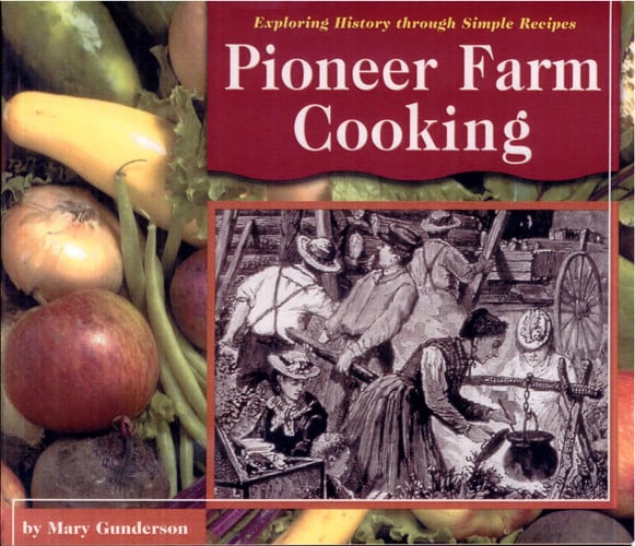 Pioneer Farm Cooking (Exploring History Through Simple Recipes)