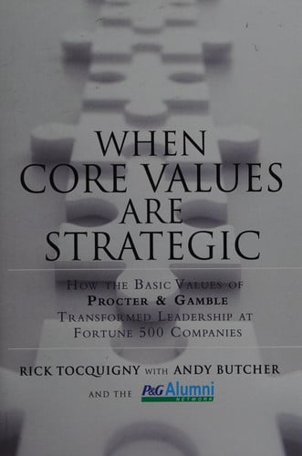 When Core Values Are Strategic (How the Basic Values of Proctor & Gamble Transformed Leadership at Fortune 500 Companies)