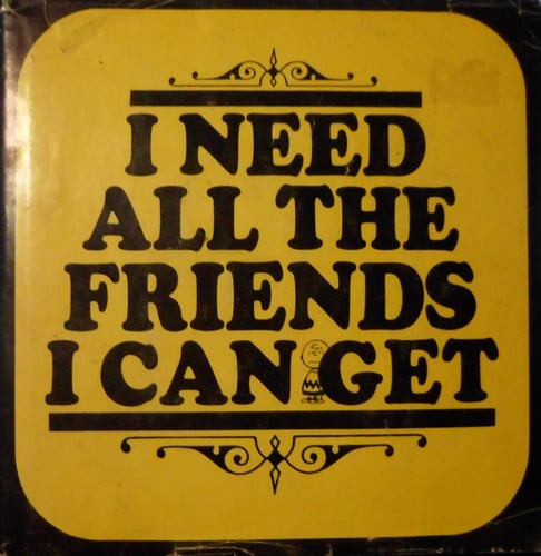 I Need All the Friends I Can Get