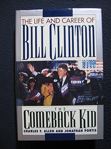 THE COMEBACK KID: The Life and Career of Bill Clinton