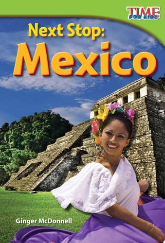 Next Stop: Mexico (TIME FOR KIDS® Nonfiction Readers)