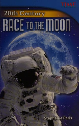 Teacher Created Materials - TIME For Kids Informational Text: 20th Century: Race to the Moon - Grade 5 - Guided Reading Level T