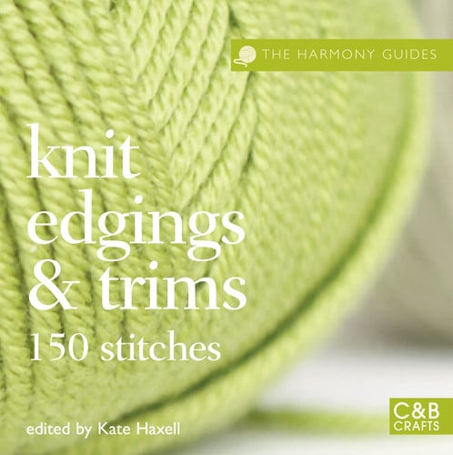Knit Edgings & Trims: 150 Stitches (The Harmony Guides) by Kate Haxell (2009-09-07)