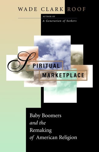 Spiritual Marketplace: Baby Boomers and the Remaking of American Religion.