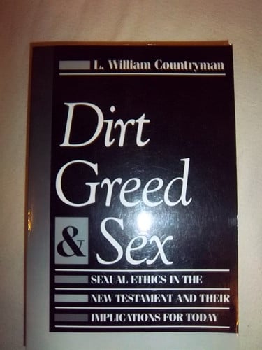 Dirt, Greed, and Sex: Sexual Ethics in the New Testament and Their Implications for Today