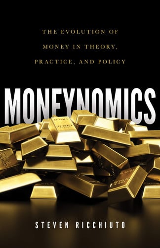 Moneynomics: The Evolution of Money in Theory, Practice, and Policy