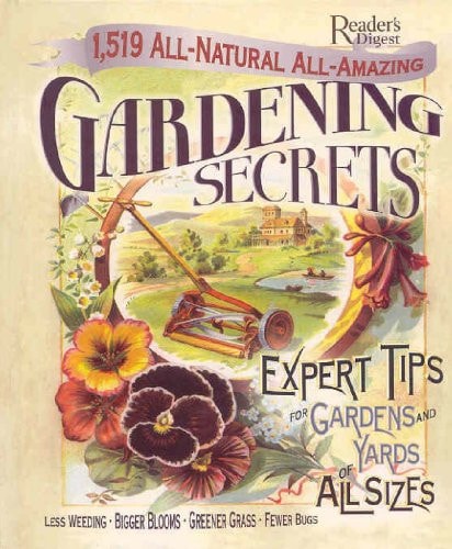 1519 All-Natural, All-Amazing Gardening Secrets Expert Tips for gardens and Yards of All sizes