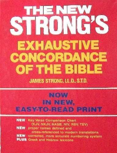 The New Strong's Exhaustive Concordance of the Bible With Main Concordance, Appendix to the Main Concordance, Key Verse Comparison Chart, Dictionary of the Hebrew Bible, Dictionary of the Greek Testament