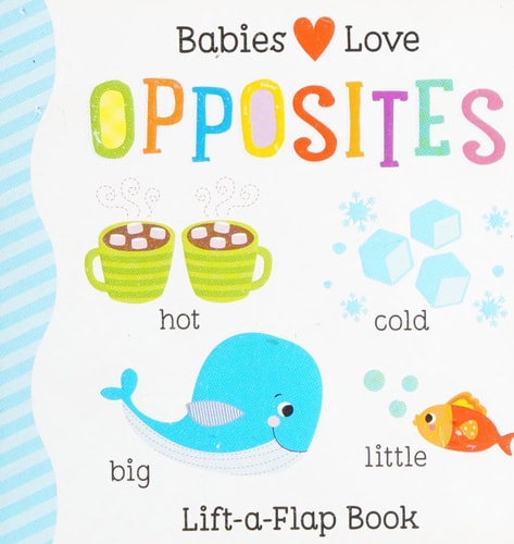 Babies Love Opposites Lift-a-flap Book