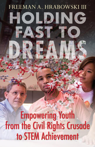 Holding Fast to Dreams: Empowering Youth from the Civil Rights Crusade to STEM Achievement (Race, Education, and Democracy)