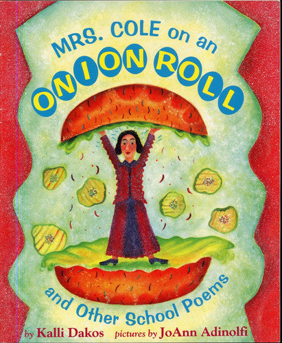 MRS. COLE ON AN ONION ROLL And Other School Poems by Kalli Dakos, pictures by JoAnn Adinolfi