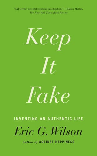 Keep It Fake: Inventing an Authentic Life