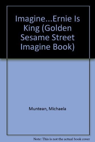 Imagine... Ernie Is King (Golden / Sesame Street Imagine Book) - Featuring Jim Henson's Sesame Street Muppets