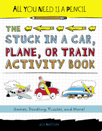 All You Need Is a Pencil: The Stuck in a Car, Plane, or Train Activity Book: Games, Doodling, Puzzles, and More!