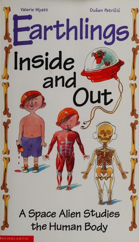Earthlings Inside and Out A Space Alien Studies the Human Body