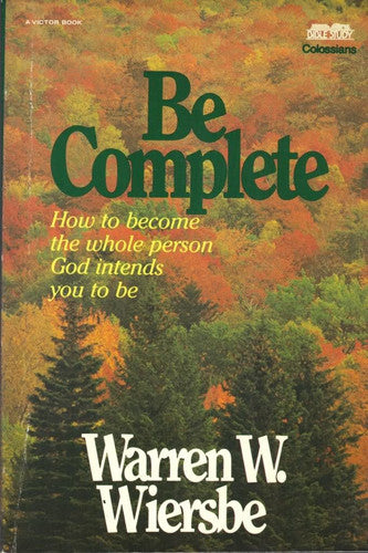 Be Complete : How To Become The Whole Person God Intends You To Be
