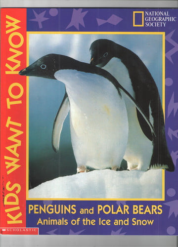 Penguins and polar bears: Animals of the ice and snow (Kids want to know)
