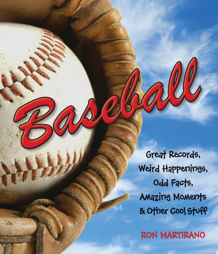 Baseball Great Records, Weird Happenings, Odd Facts, Amazing Moments & Other Cool Stuff