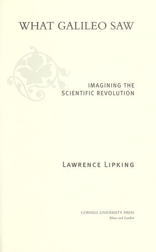 What Galileo Saw: Imagining the Scientific Revolution