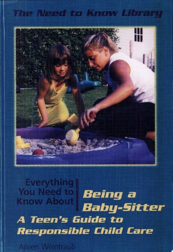 Everything You Need to Know About Being a Babysitter: A Teen's Guide to Responsible Child Care (Need to Know Library)
