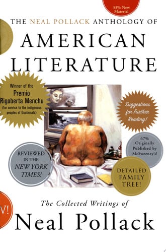 The Neal Pollack Anthology of American Literature: The Collected Writings of Neal Pollack
