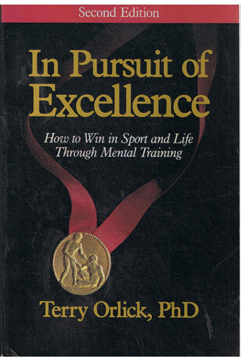 In Pursuit of Excellence: How to Win in Sport and Life Through Mental Training