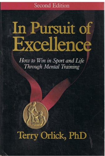 In Pursuit of Excellence: How to Win in Sport and Life Through Mental Training