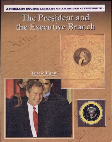 The President and the Executive Branch (Primary Source Library of American Citizenship)