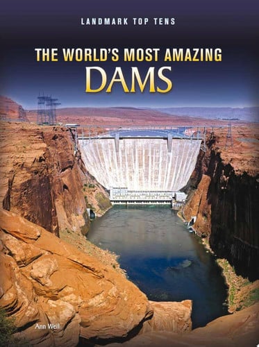 The World's Most Amazing Dams (Landmark Top Tens: Raintree Perspectives)